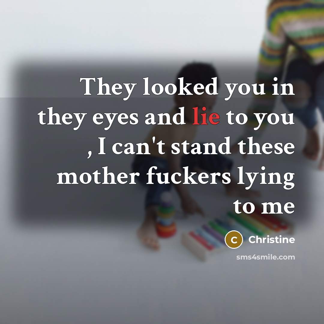 “They looked you in they eyes and lie to you…” quote by Christine