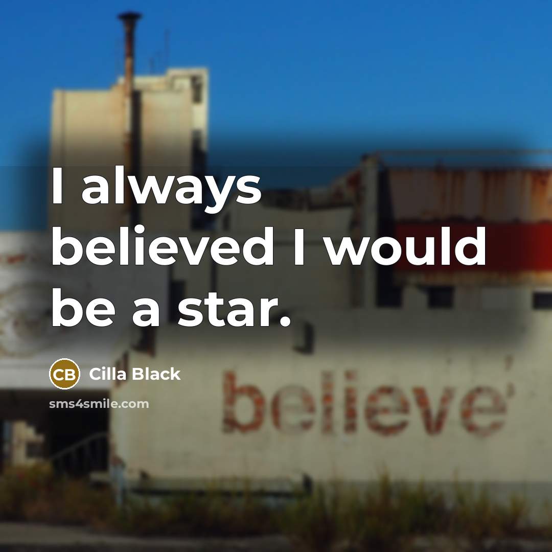 “I always believed I would be a star.…” quote by Cilla Black