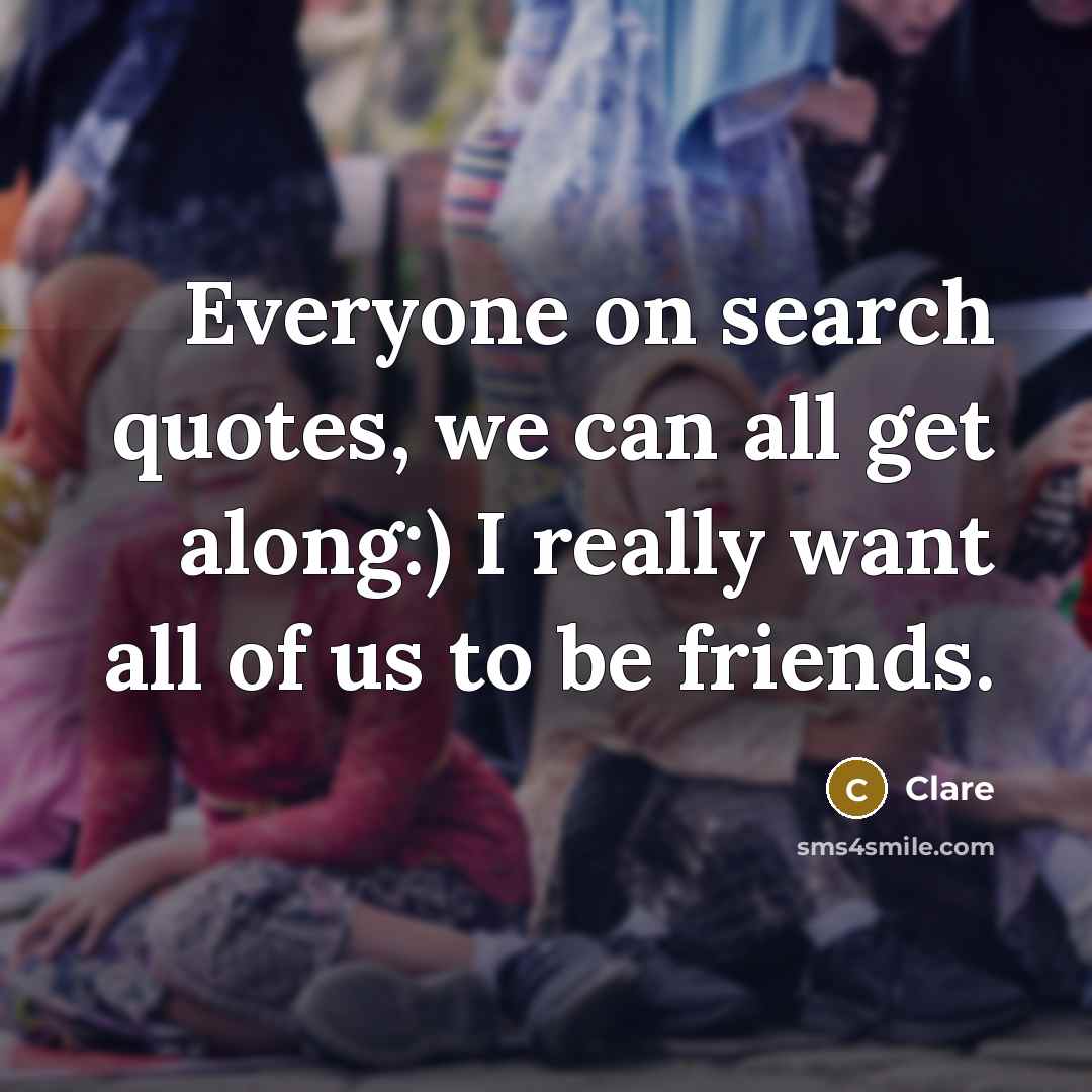 “Everyone on search quotes, we can all get along:) I…” quote by Clare