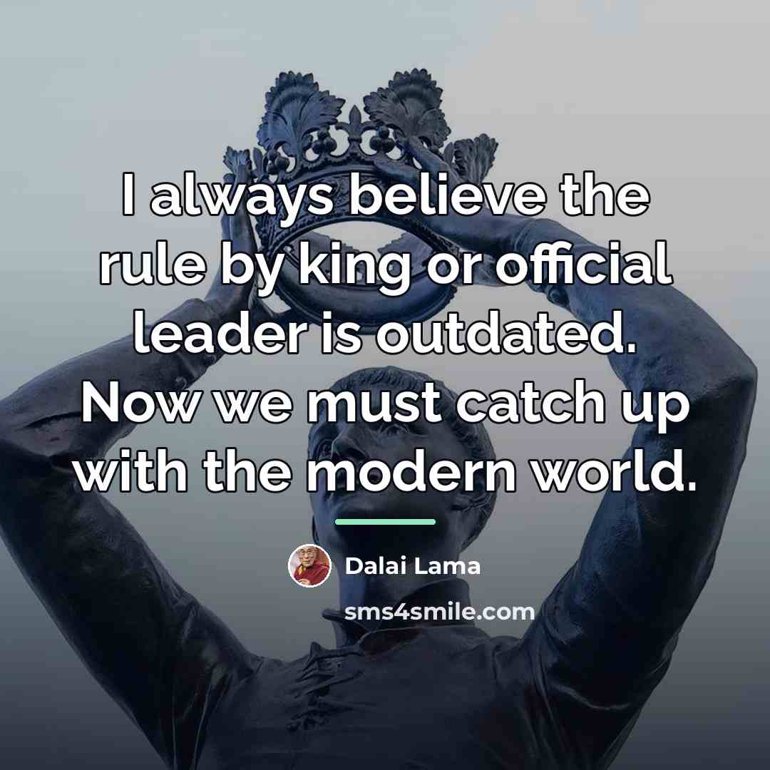 “I always believe the rule by king or official leader…” quote by Dalai Lama
