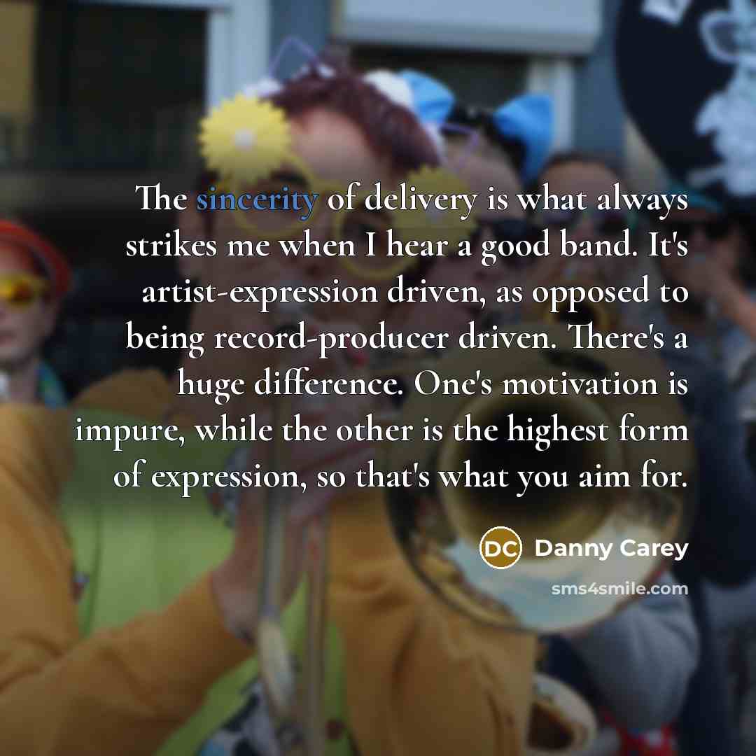 “The sincerity of delivery is what always strikes me when…” quote by Danny Carey