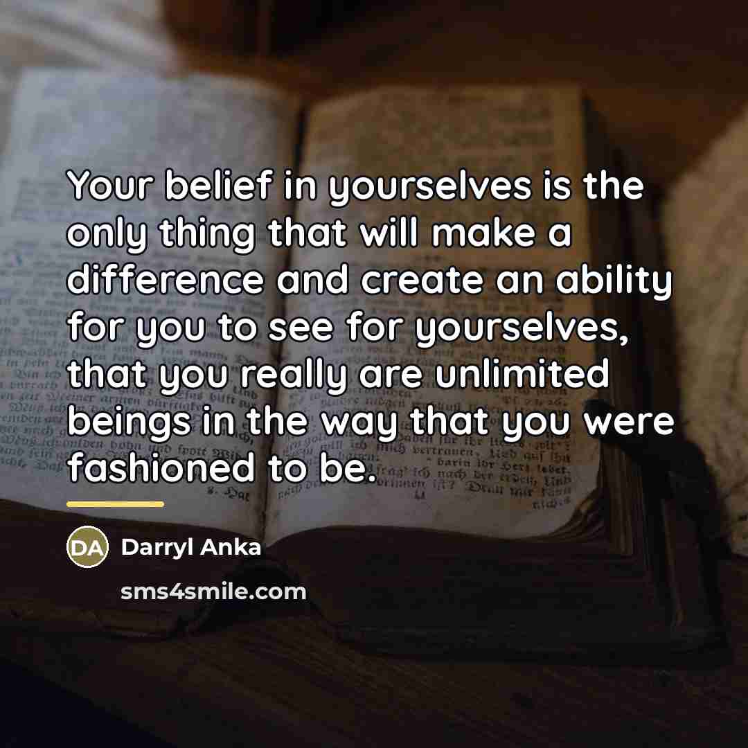 “Your belief in yourselves is the only thing that will…” quote by Darryl Anka