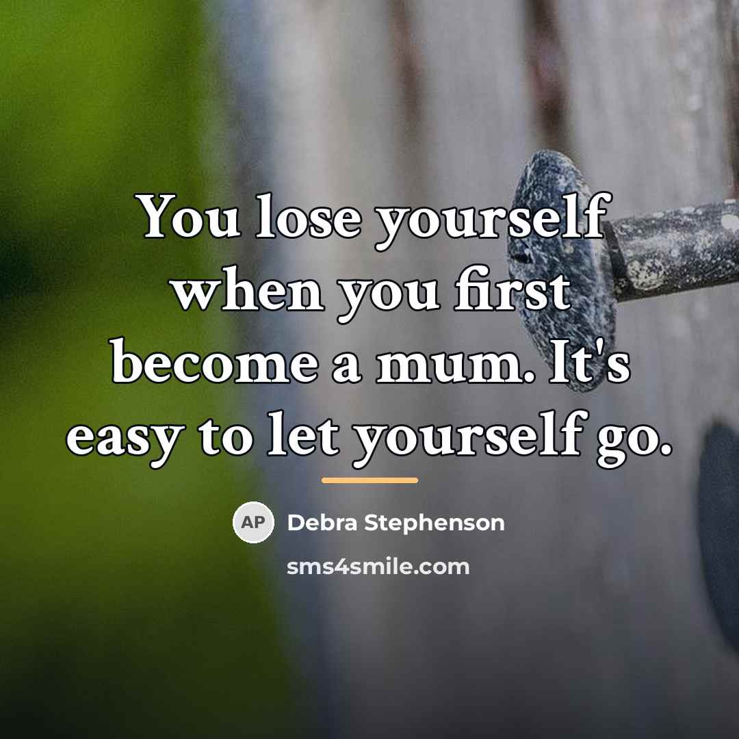 “You lose yourself when you first become a mum. It's…” quote by Debra Stephenson