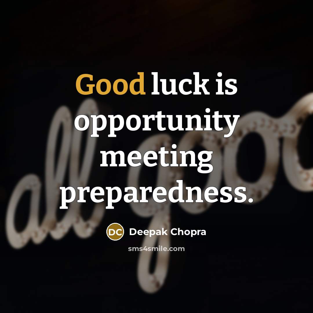 “Good luck is opportunity meeting preparedness.…” quote by Deepak Chopra