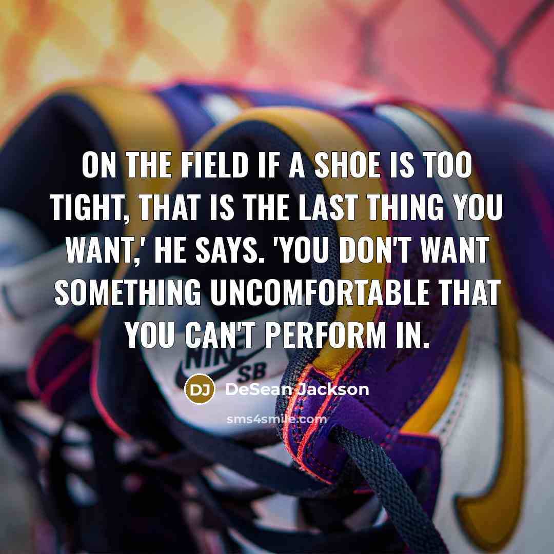“On the field if a shoe is too tight, that…” quote by DeSean Jackson
