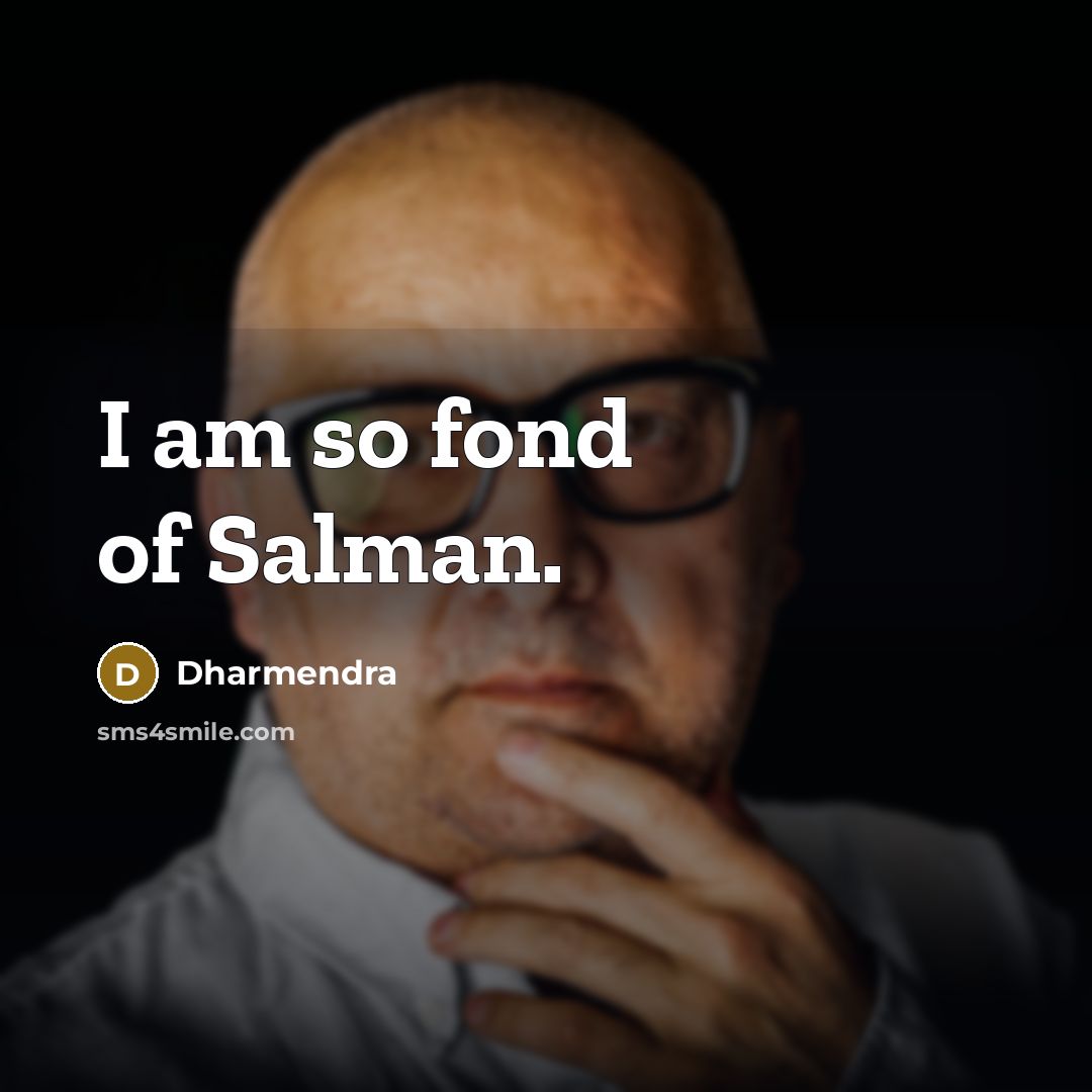 “I am so fond of Salman.…” quote by Dharmendra