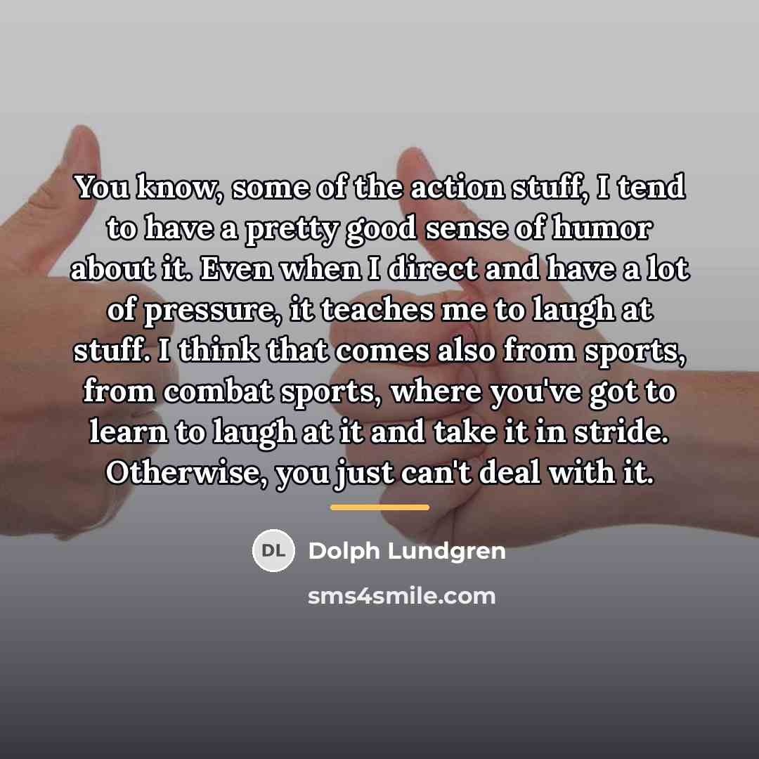 “You know, some of the action stuff, I tend to…” quote by Dolph Lundgren
