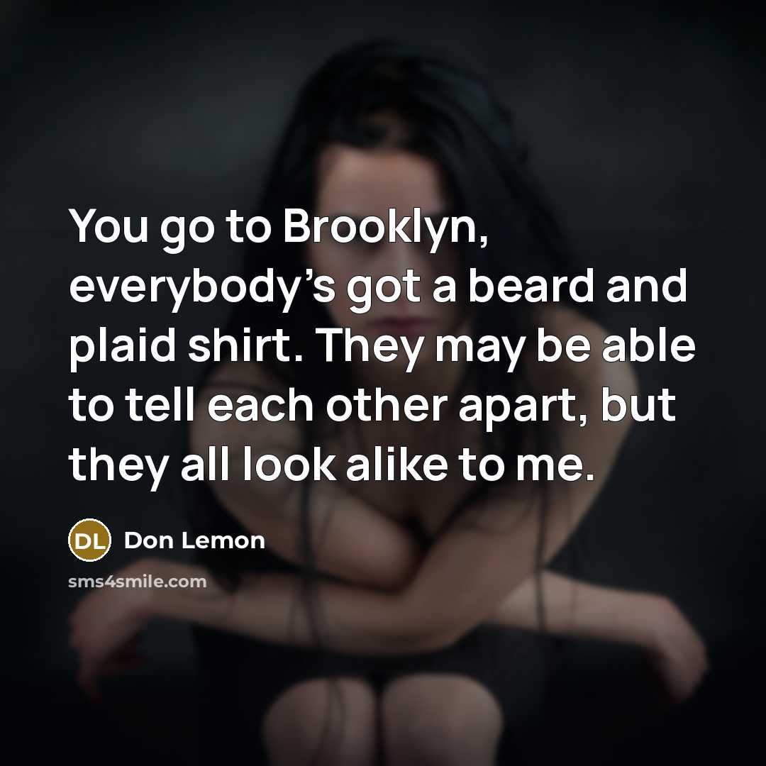 “You go to Brooklyn, everybody's got a beard and plaid…” quote by Don Lemon