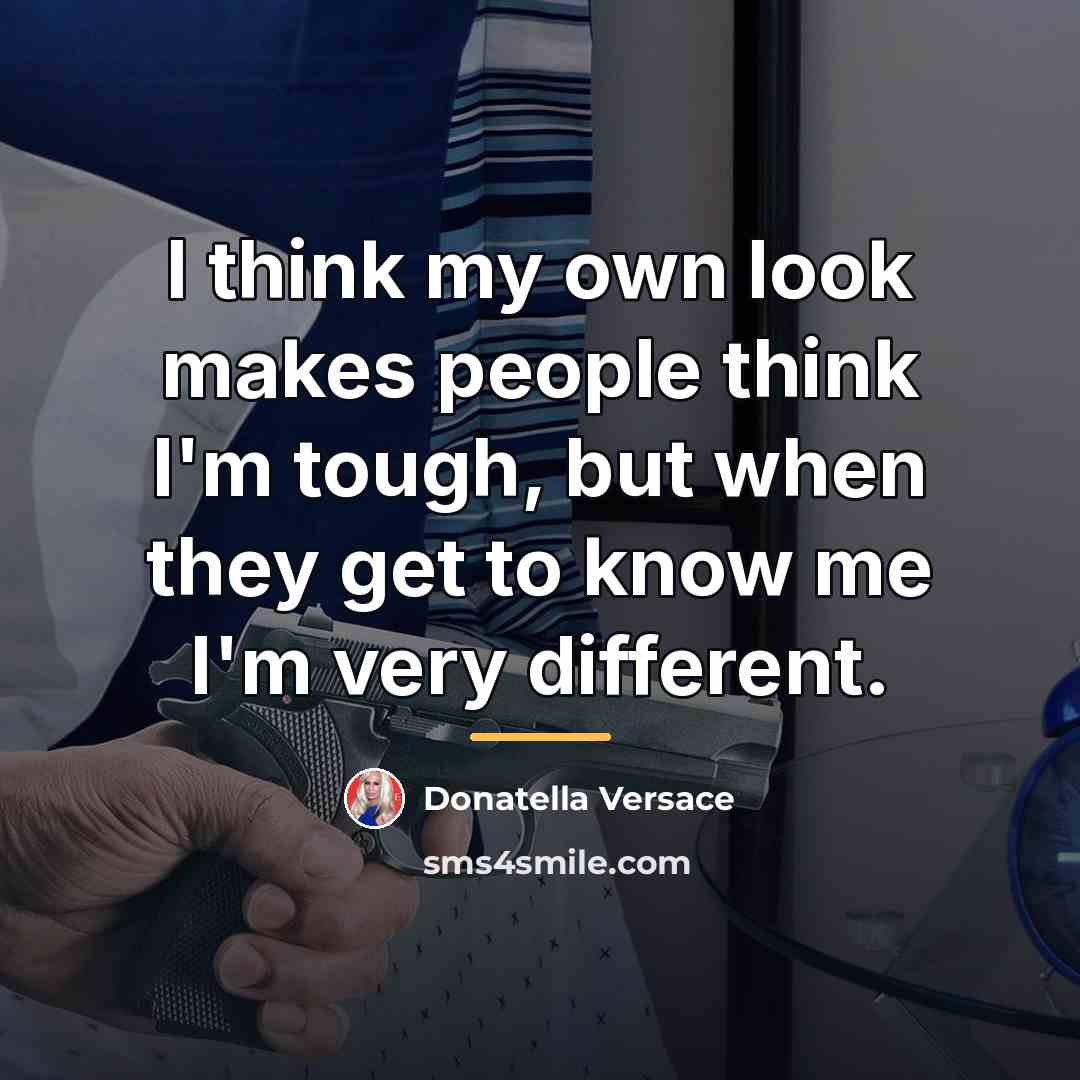 “I think my own look makes people think I'm tough,…” quote by Donatella Versace
