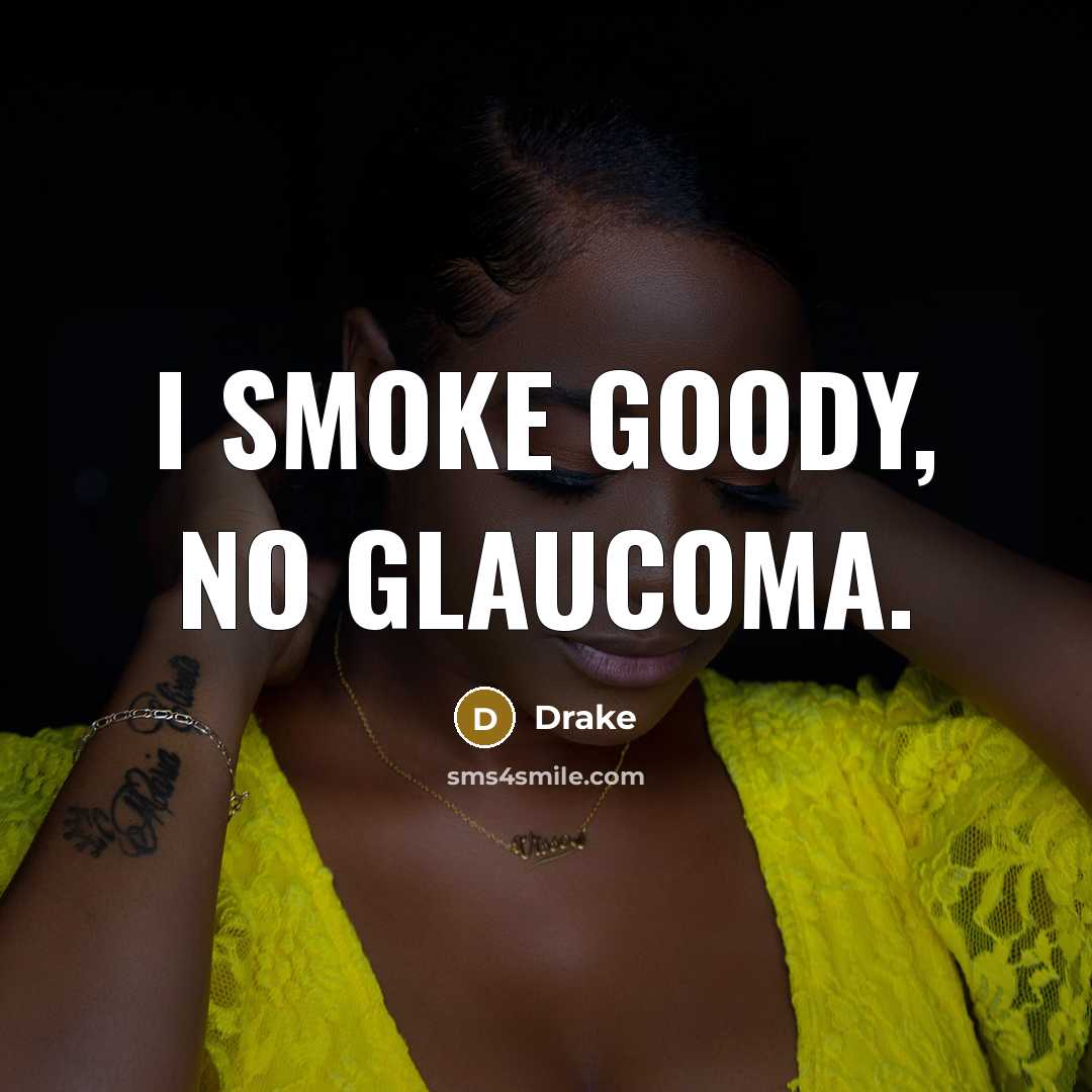 “I smoke goody, no glaucoma.…” quote by Drake