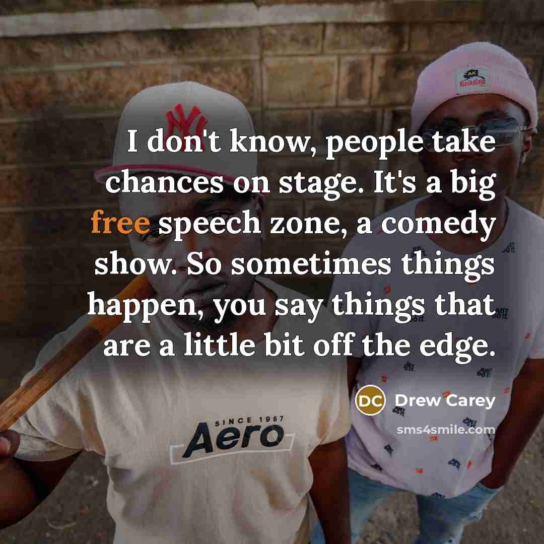 “I don't know, people take chances on stage. It's a…” quote by Drew Carey