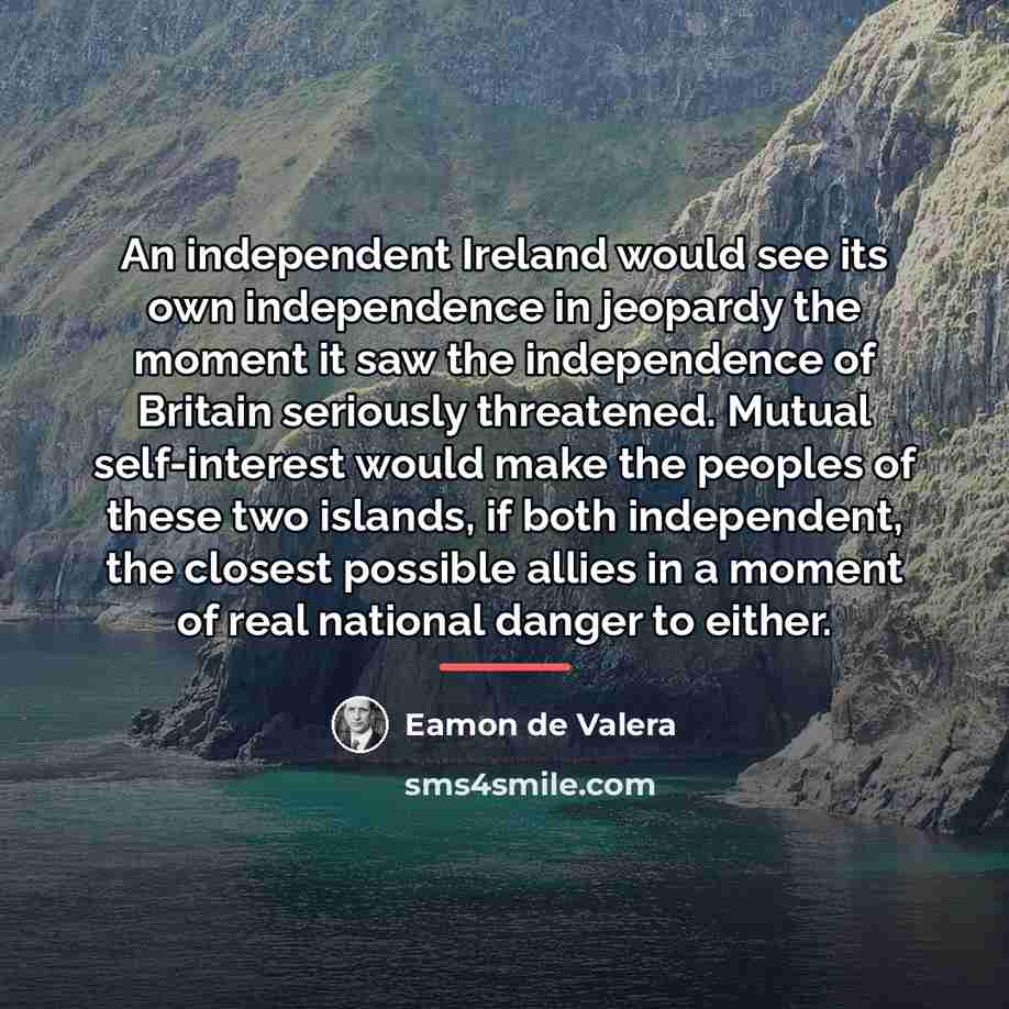 “An independent Ireland would see its own independence in jeopardy…” quote by Eamon de Valera