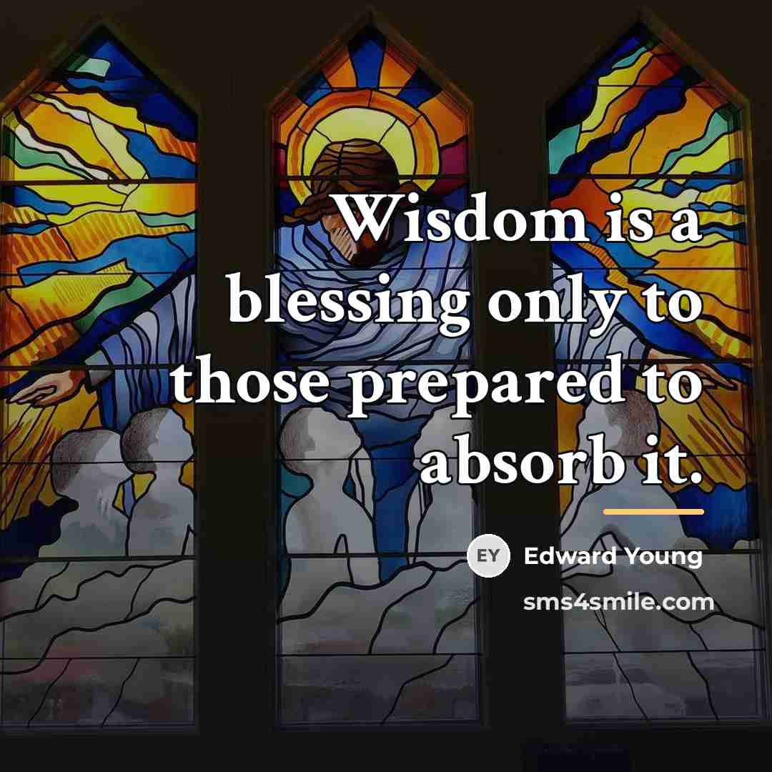 “Wisdom is a blessing only to those prepared to absorb…” quote by Edward Young