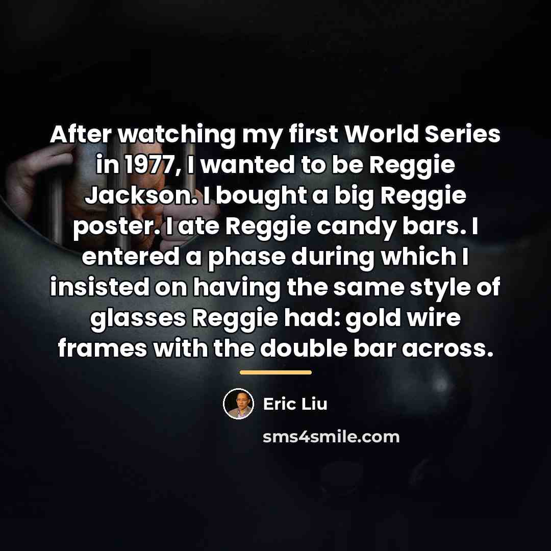 “After watching my first World Series in 1977, I wanted…” quote by Eric Liu