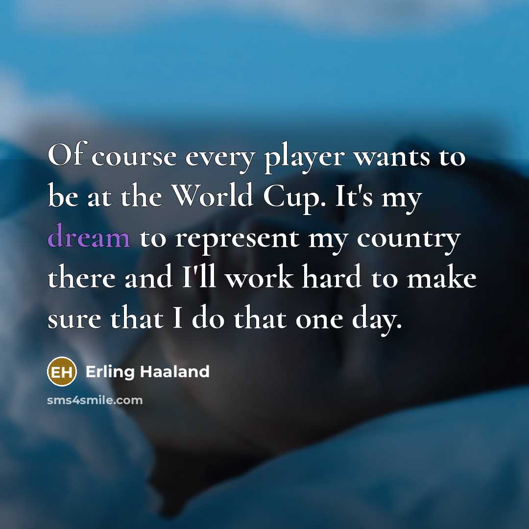 “Of course every player wants to be at the World…” quote by Erling Haaland