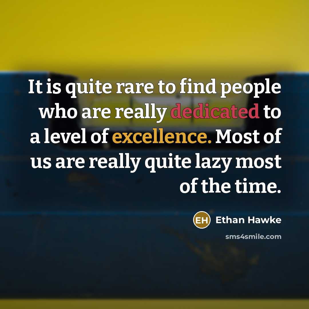 “It is quite rare to find people who are really…” quote by Ethan Hawke