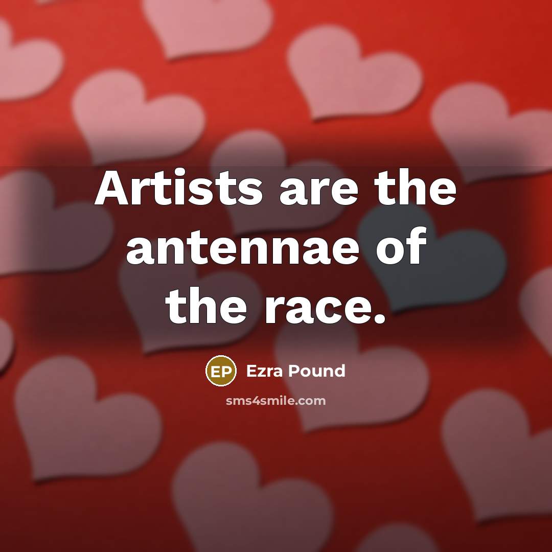“Artists are the antennae of the race.…” quote by Ezra Pound