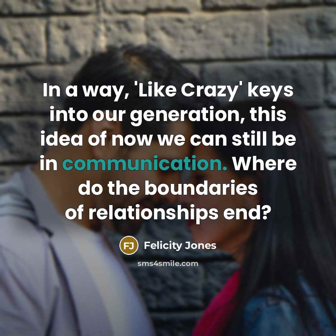 “In a way, 'Like Crazy' keys into our generation, this…” quote by Felicity Jones