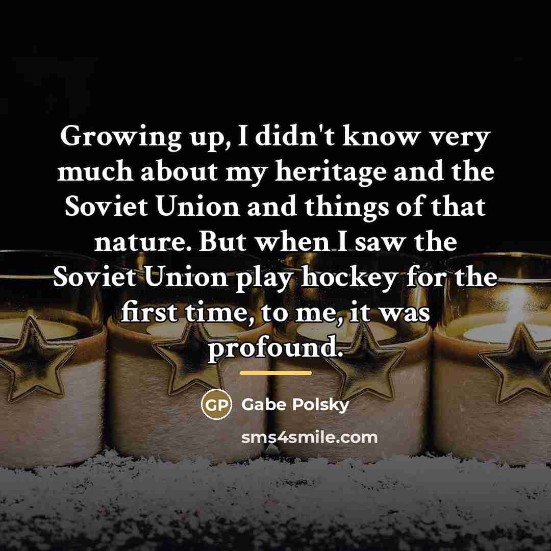 “Growing up, I didn't know very much about my heritage…” quote by Gabe Polsky