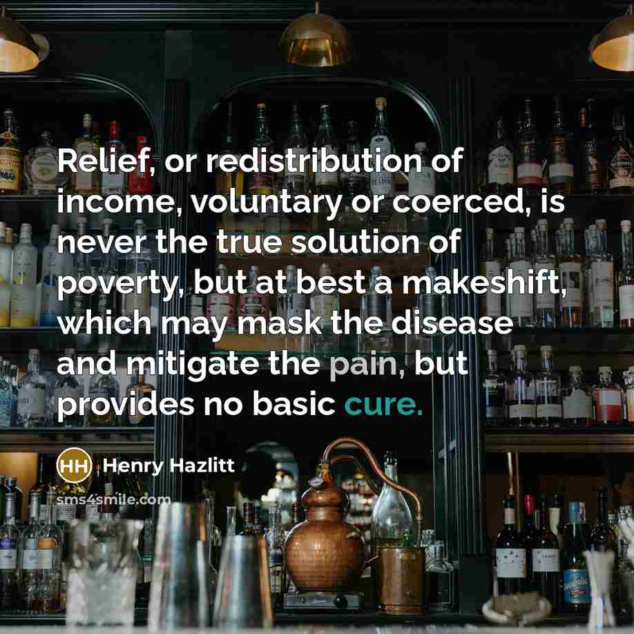 “Relief, or redistribution of income, voluntary or coerced, is never…” quote by Henry Hazlitt