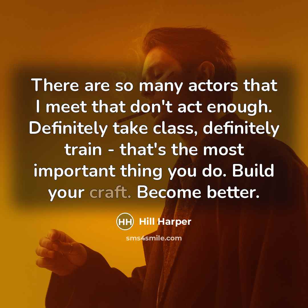 “There are so many actors that I meet that don't…” quote by Hill Harper