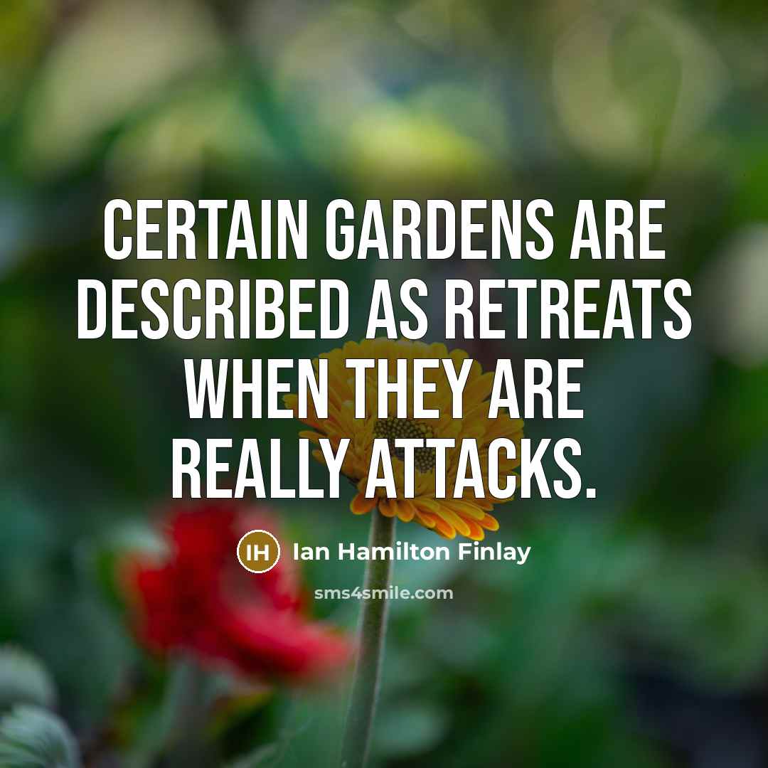 “Certain gardens are described as retreats when they are really…” quote by Ian Hamilton Finlay