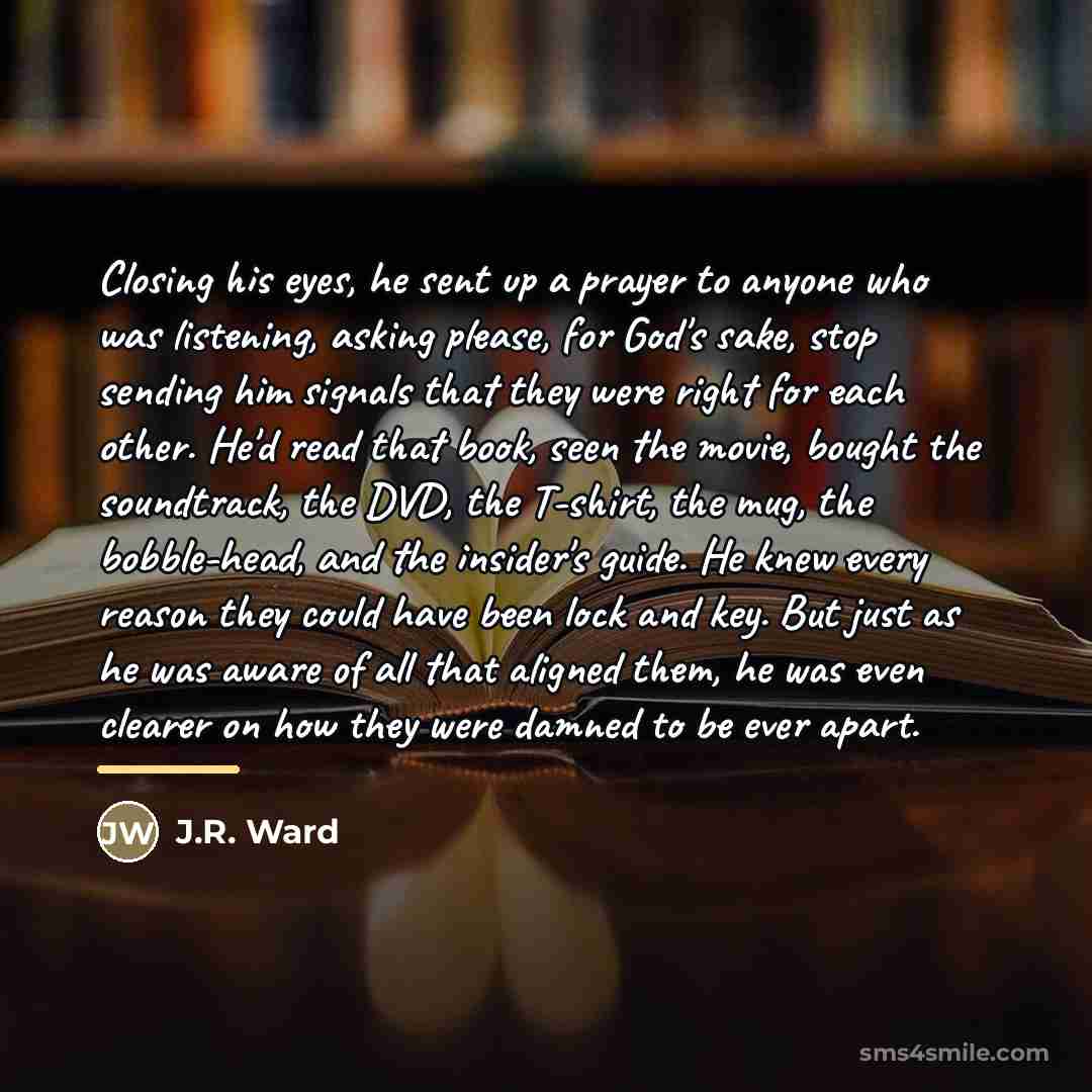 “Closing his eyes, he sent up a prayer to anyone…” quote by J.R. Ward
