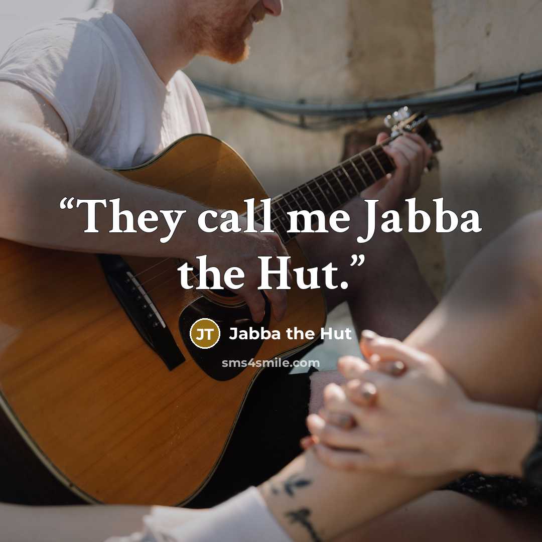 “They call me Jabba the Hut.” quote by Jabba the Hut