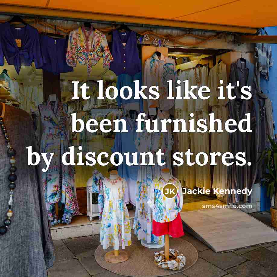 “It looks like it's been furnished by discount stores.…” quote by Jackie Kennedy
