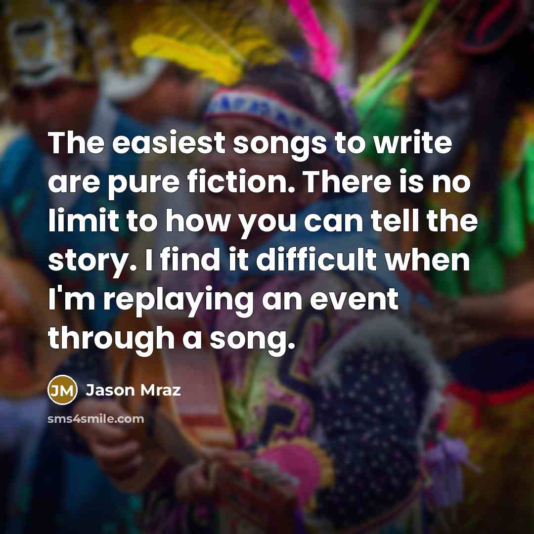 “The easiest songs to write are pure fiction. There is…” quote by Jason Mraz