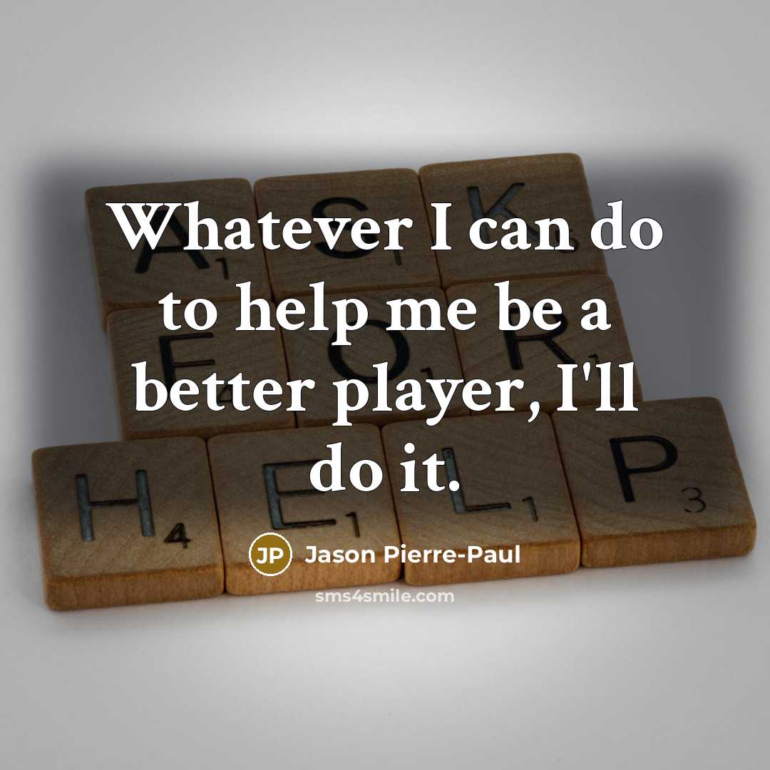 “Whatever I can do to help me be a better…” quote by Jason Pierre-Paul