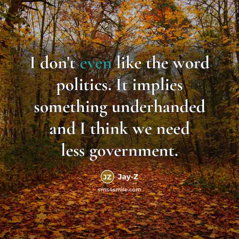 “I don't even like the word politics. It implies something…” quote by Jay-Z