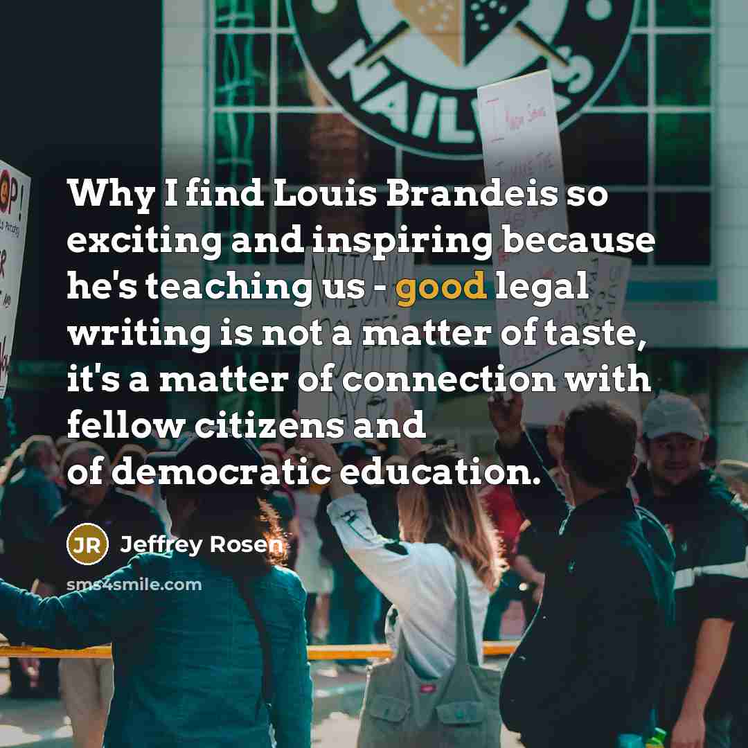 “Why I find Louis Brandeis so exciting and inspiring because…” quote by Jeffrey Rosen
