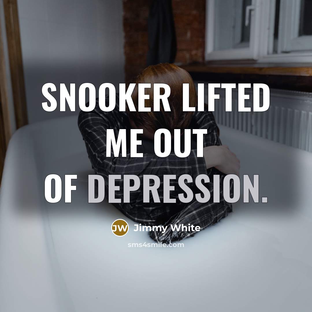 “Snooker lifted me out of depression.…” quote by Jimmy White
