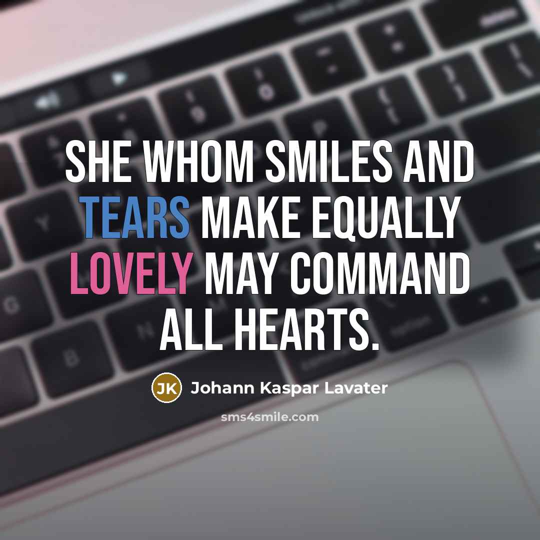 “She whom smiles and tears make equally lovely may command…” quote by Johann Kaspar Lavater