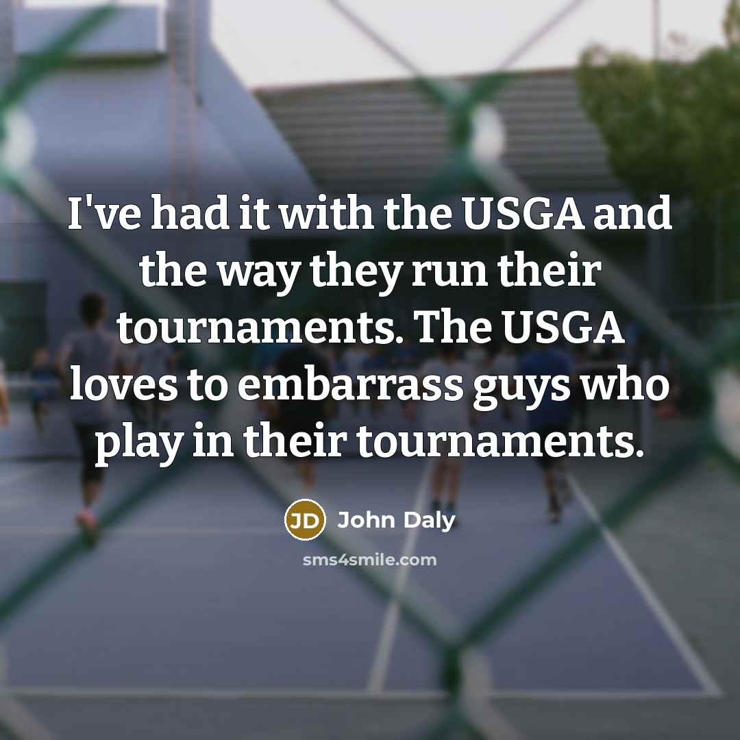 “I've had it with the USGA and the way they…” quote by John Daly