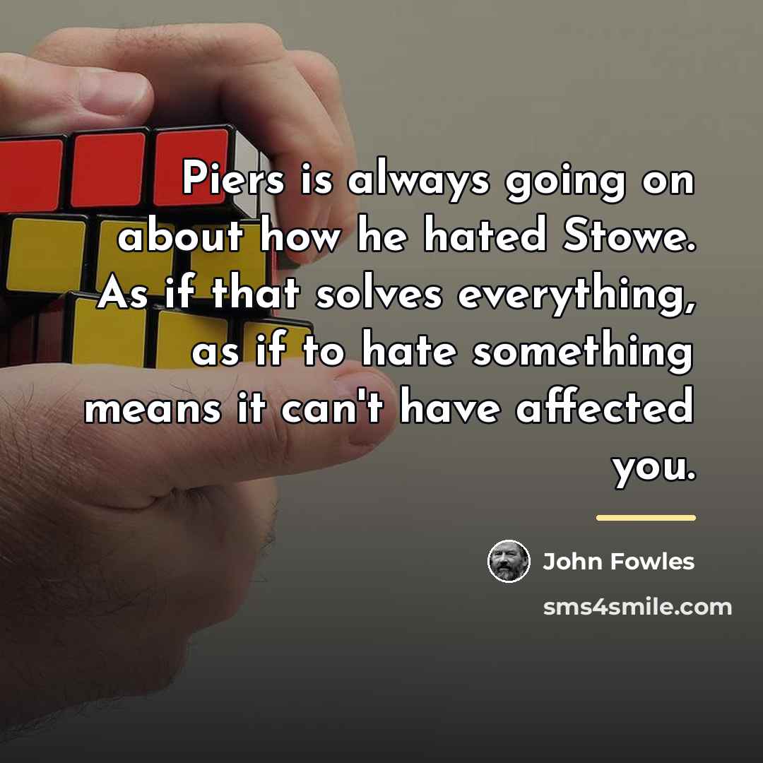 “Piers is always going on about how he hated Stowe.…” quote by John Fowles