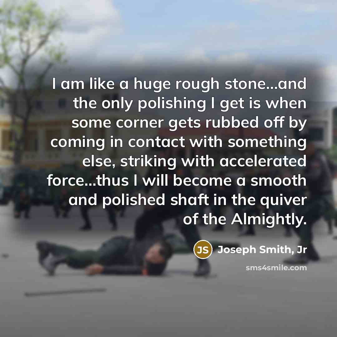 “I am like a huge rough stone...and the only polishing…” quote by Joseph Smith, Jr