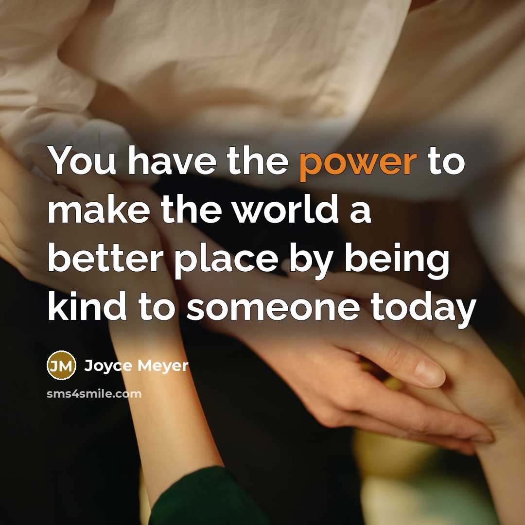 “You have the power to make the world a better…” quote by Joyce Meyer
