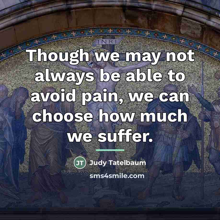 “Though we may not always be able to avoid pain,…” quote by Judy Tatelbaum