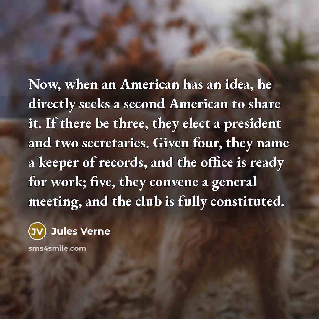 “Now, when an American has an idea, he directly seeks…” quote by Jules Verne