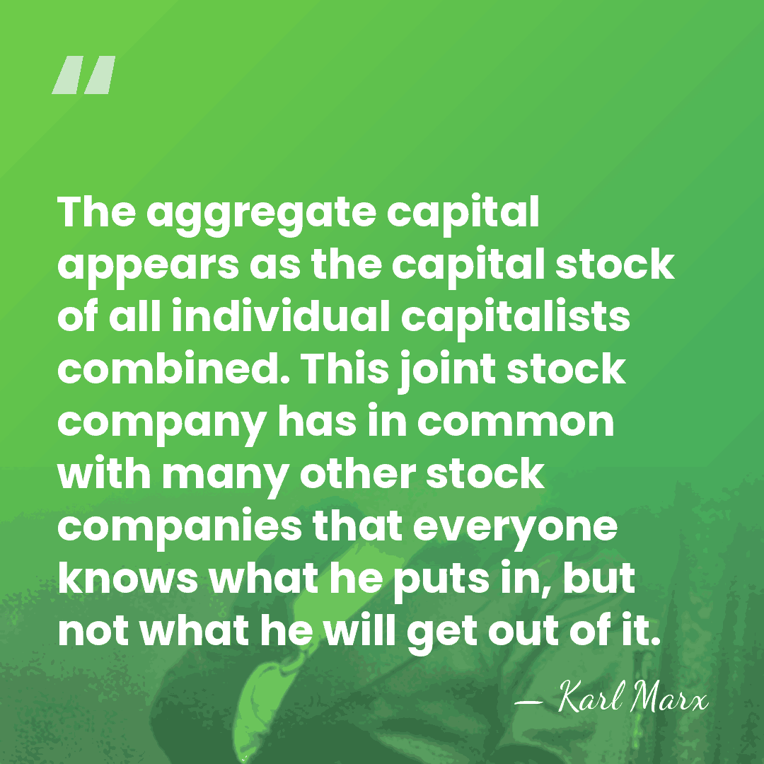 The aggregate capital appears as the capital stock of all individual capitalists&hellip; - Karl Marx