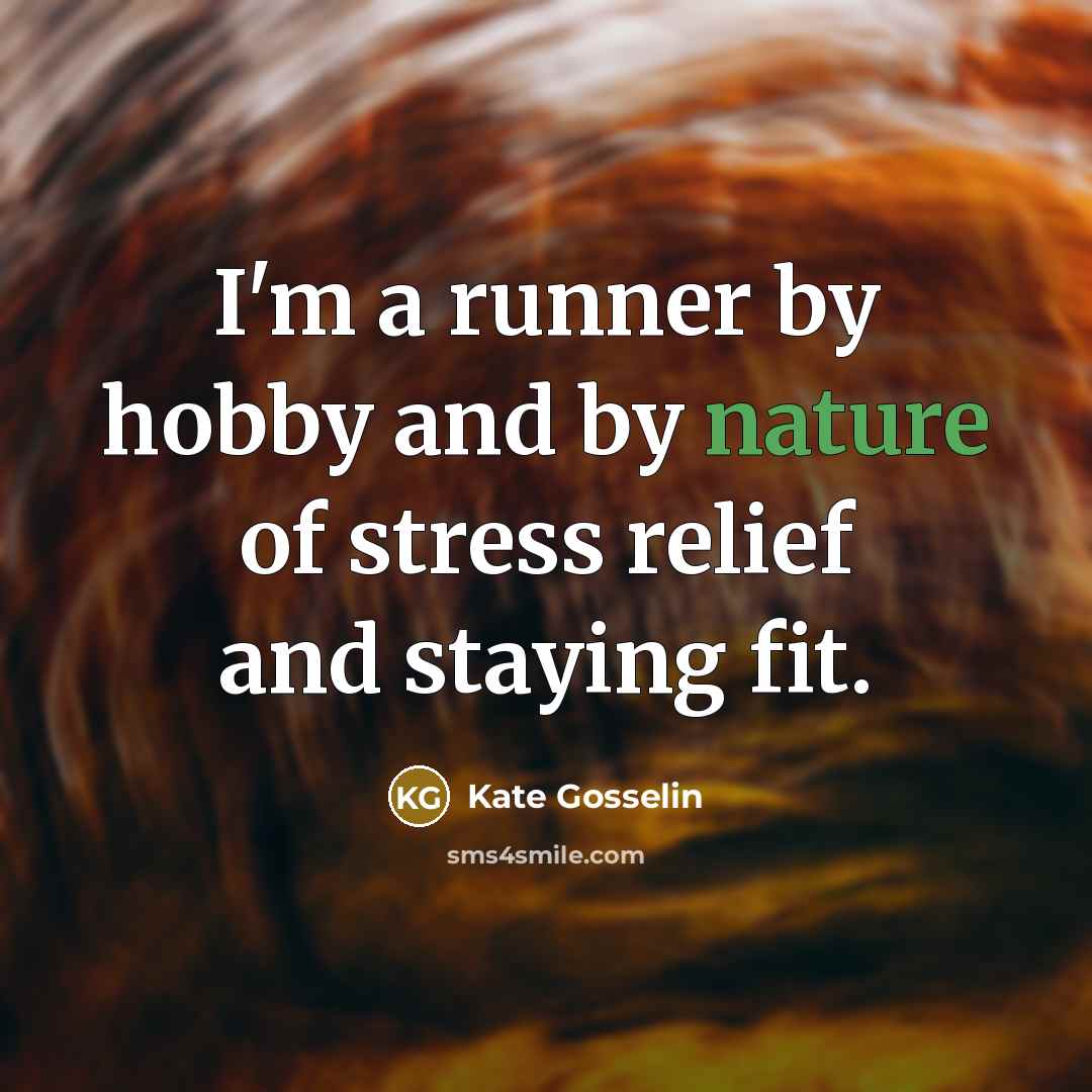 “I'm a runner by hobby and by nature of stress…” quote by Kate Gosselin