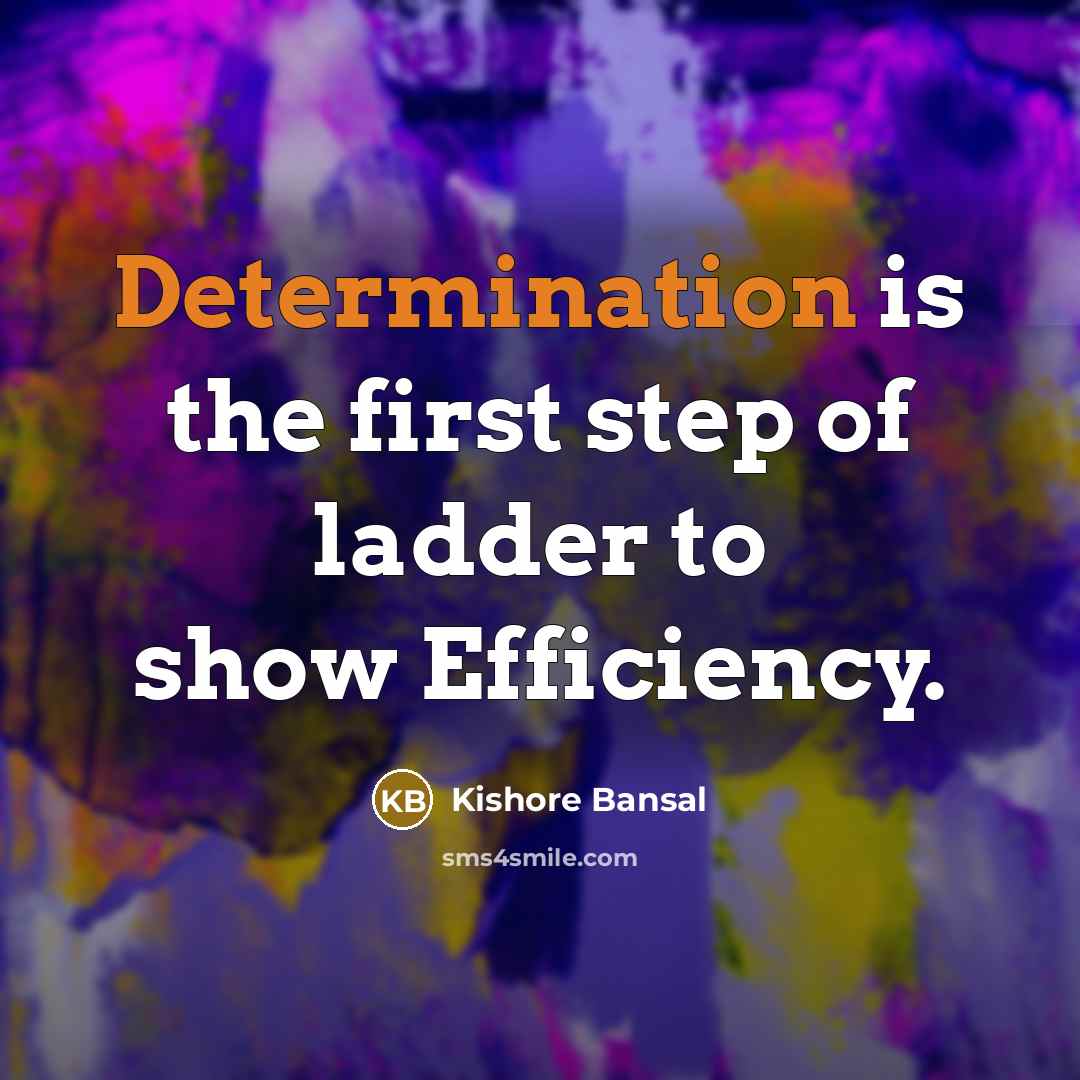 “Determination is the first step of ladder to show Efficiency.…” quote by Kishore Bansal