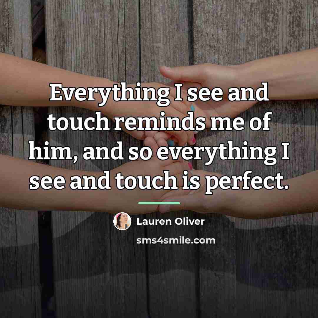 “Everything I see and touch reminds me of him, and…” quote by Lauren Oliver