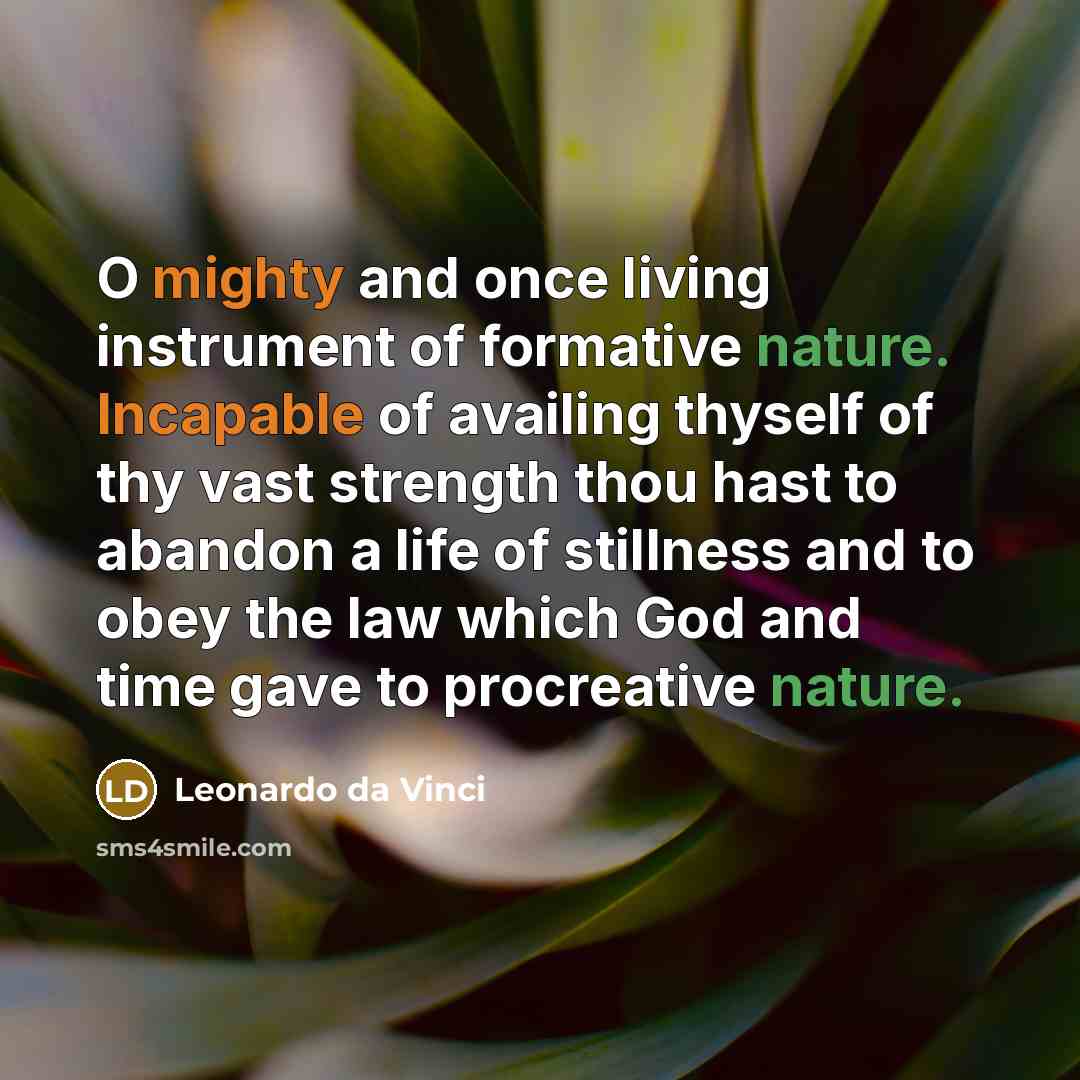 “O mighty and once living instrument of formative nature. Incapable…” quote by Leonardo da Vinci