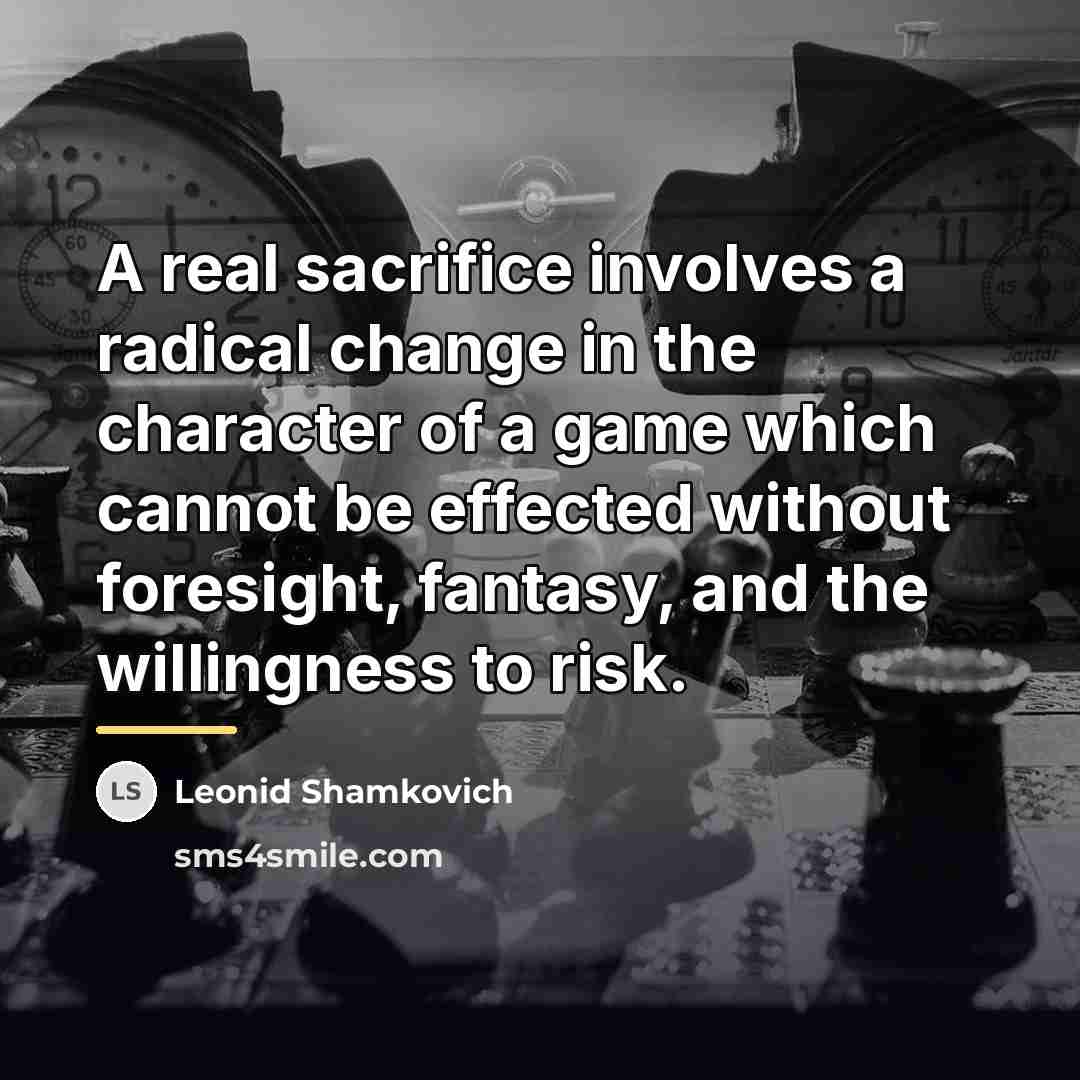 “A real sacrifice involves a radical change in the character…” quote by Leonid Shamkovich