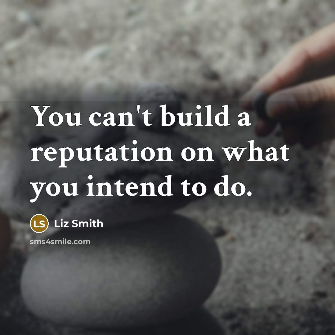 “You can't build a reputation on what you intend to…” quote by Liz Smith