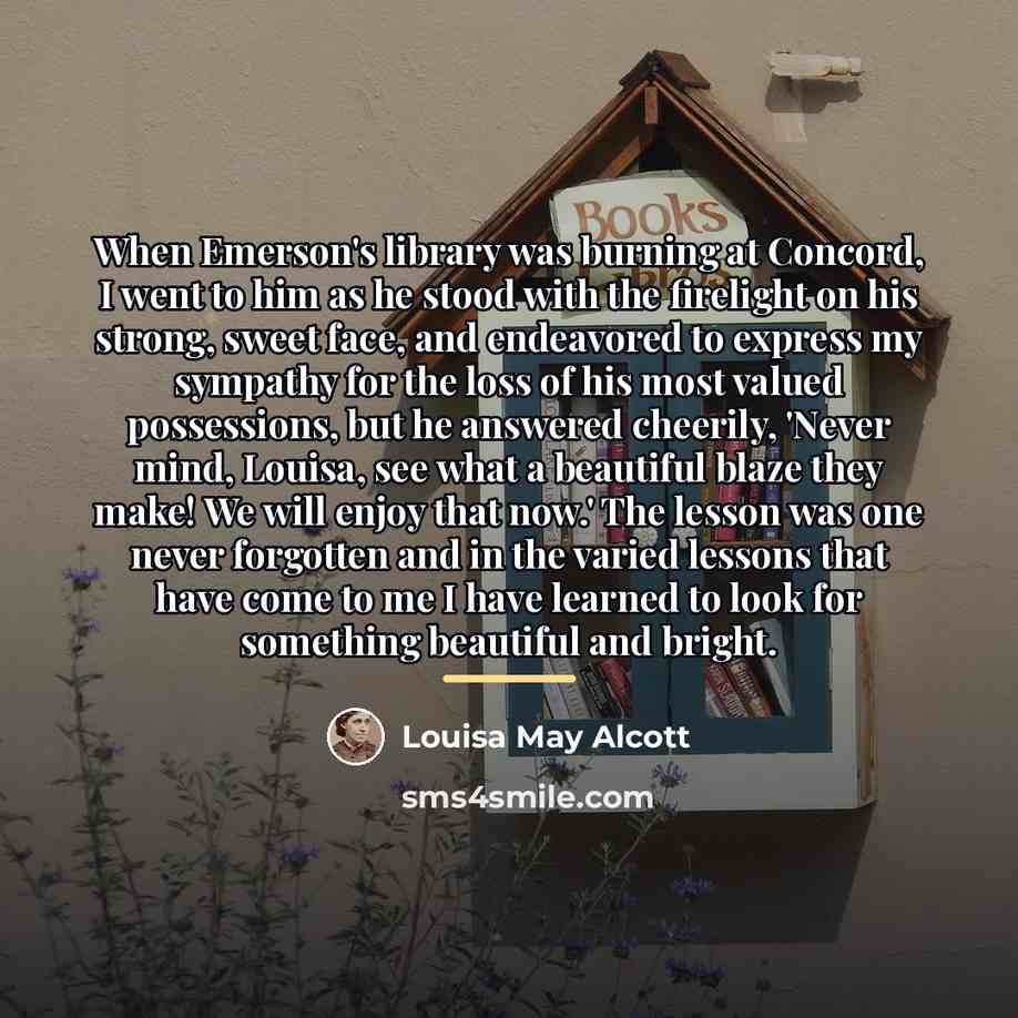 “When Emerson's library was burning at Concord, I went to…” quote by Louisa May Alcott