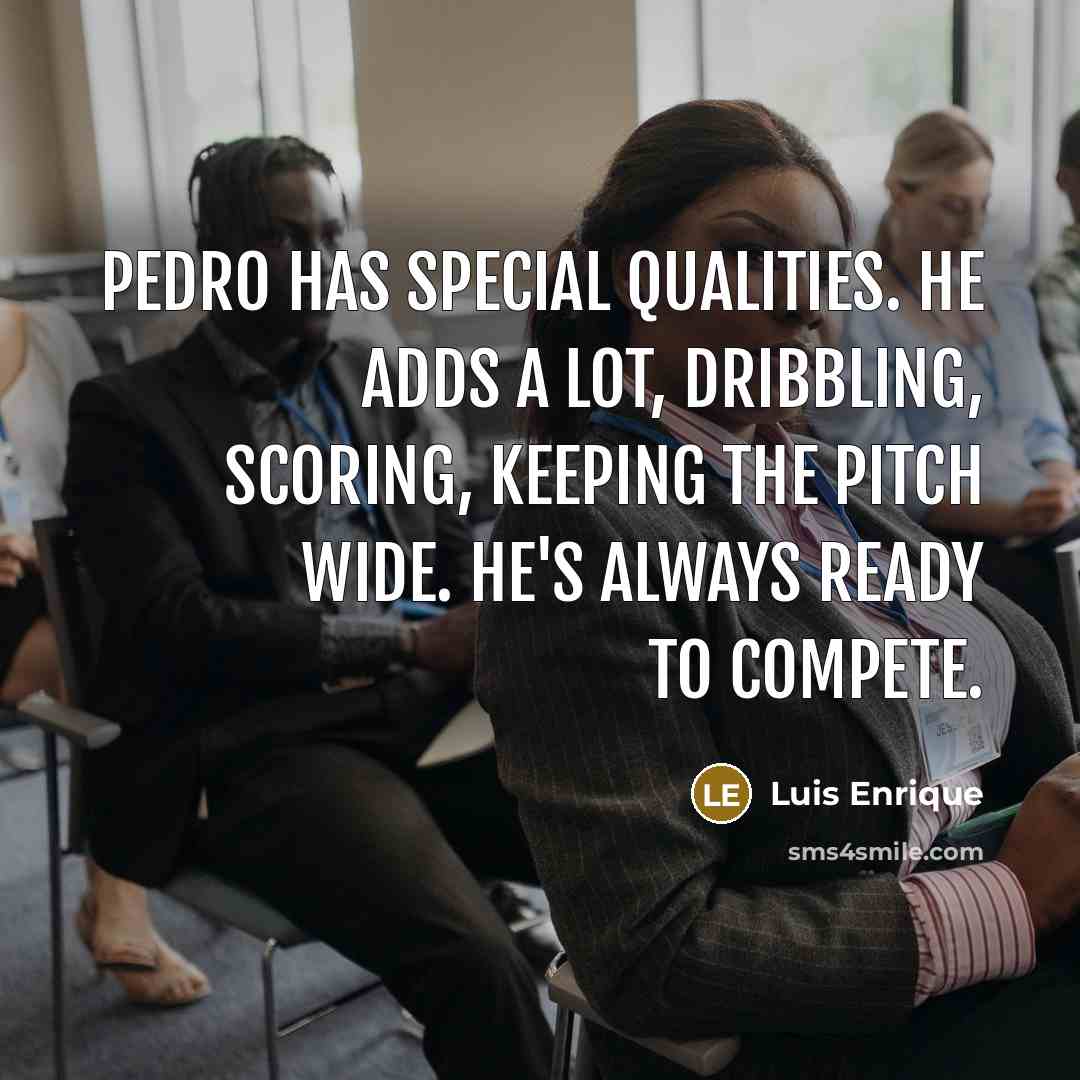 “Pedro has special qualities. He adds a lot, dribbling, scoring,…” quote by Luis Enrique
